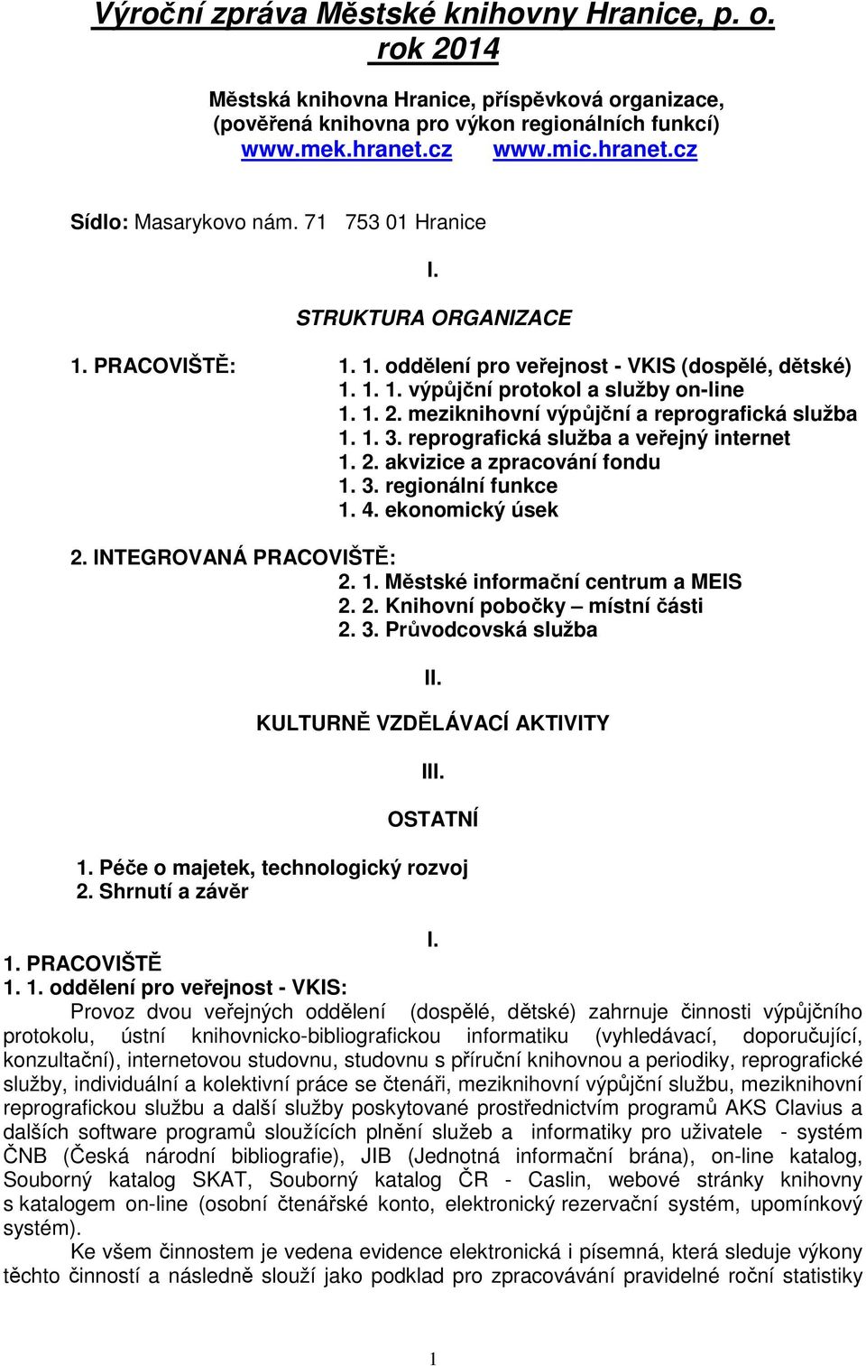 meziknihovní výpůjční a reprografická služba 1. 1. 3. reprografická služba a veřejný internet 1. 2. akvizice a zpracování fondu 1. 3. regionální funkce 1. 4. ekonomický úsek 2.