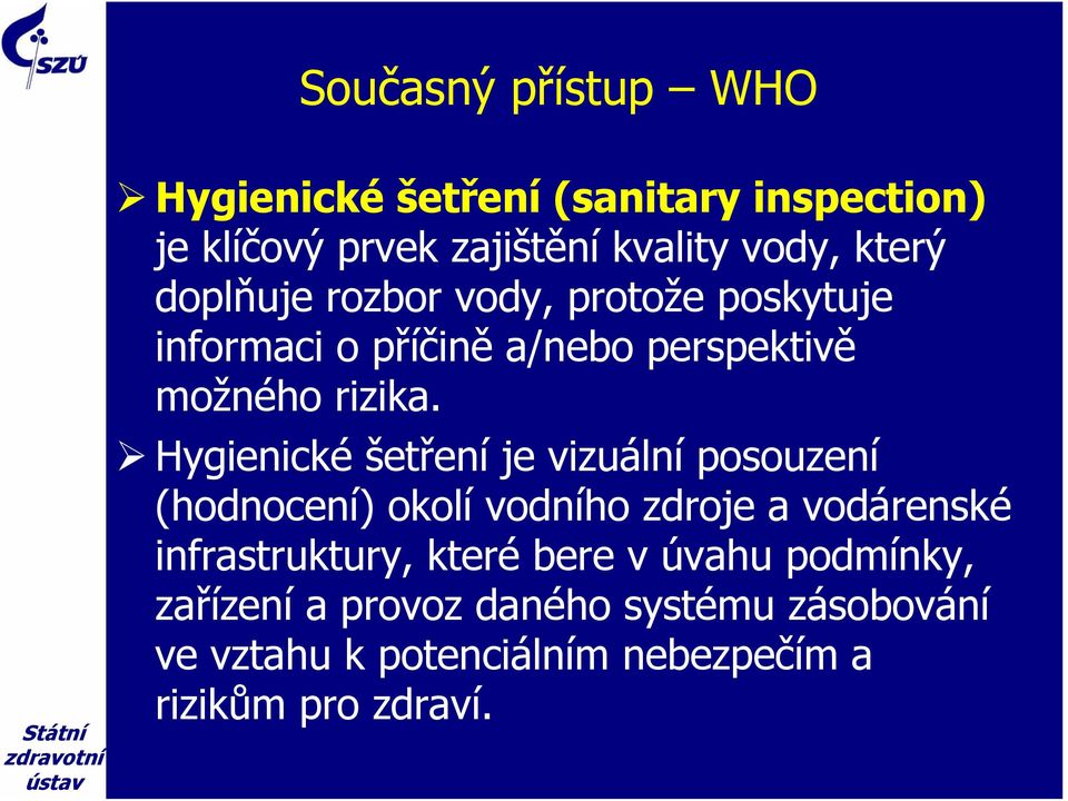 Hygienické šetření je vizuální posouzení (hodnocení) okolí vodního zdroje a vodárenské infrastruktury, které