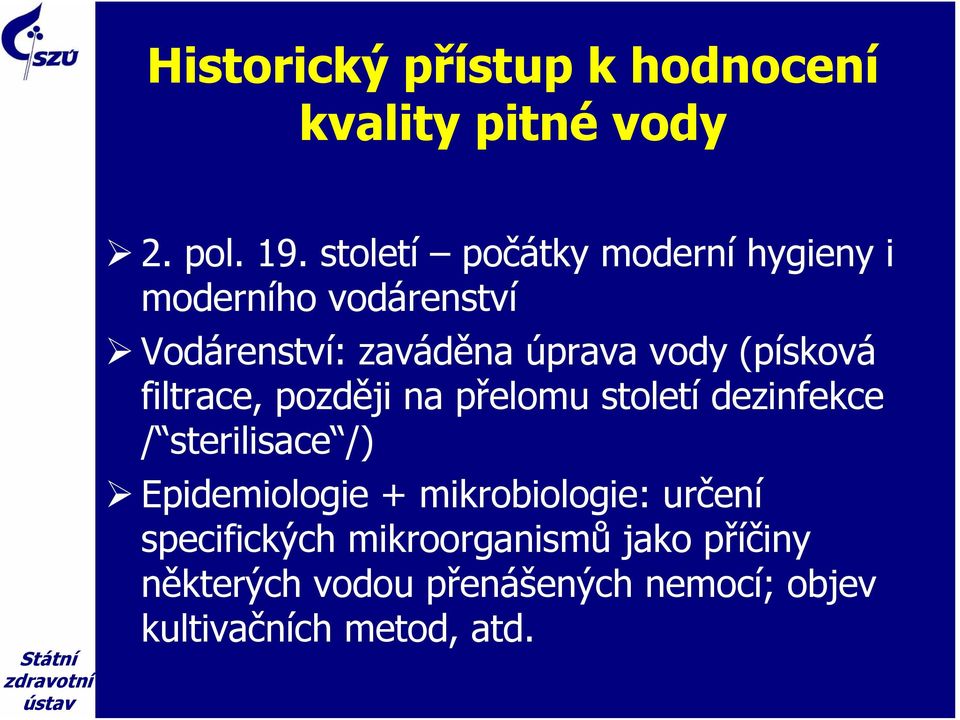 (písková filtrace, později na přelomu století dezinfekce / sterilisace /) Epidemiologie +