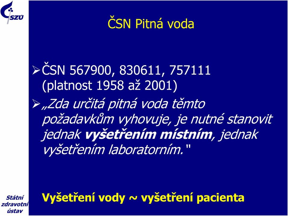 vyhovuje, je nutné stanovit jednak vyšetřením místním,