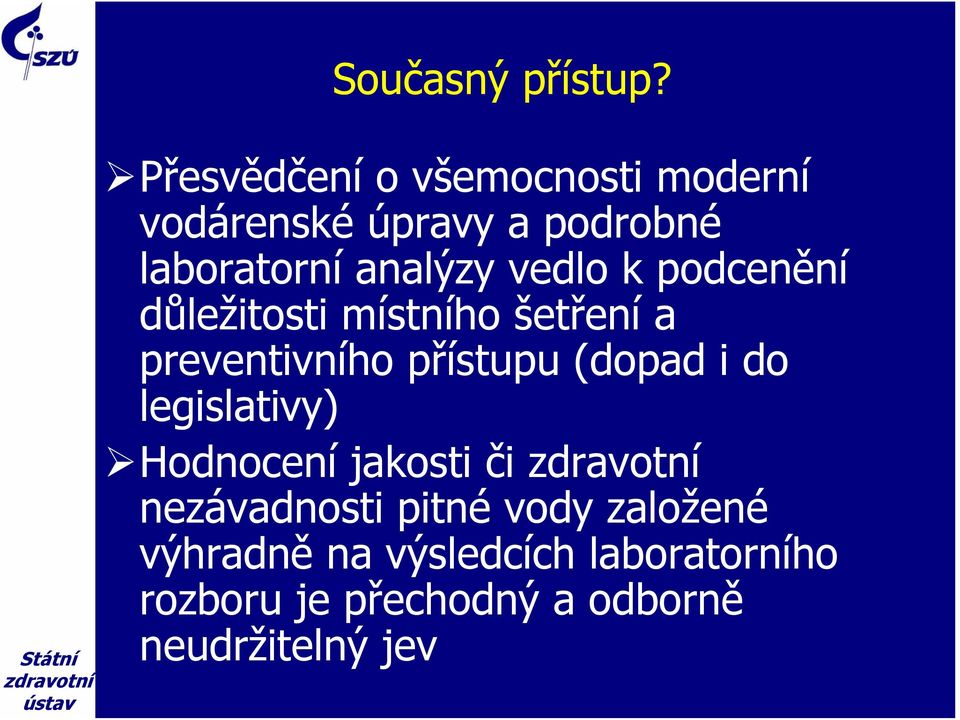 vedlo k podcenění důležitosti místního šetření a preventivního přístupu (dopad i do