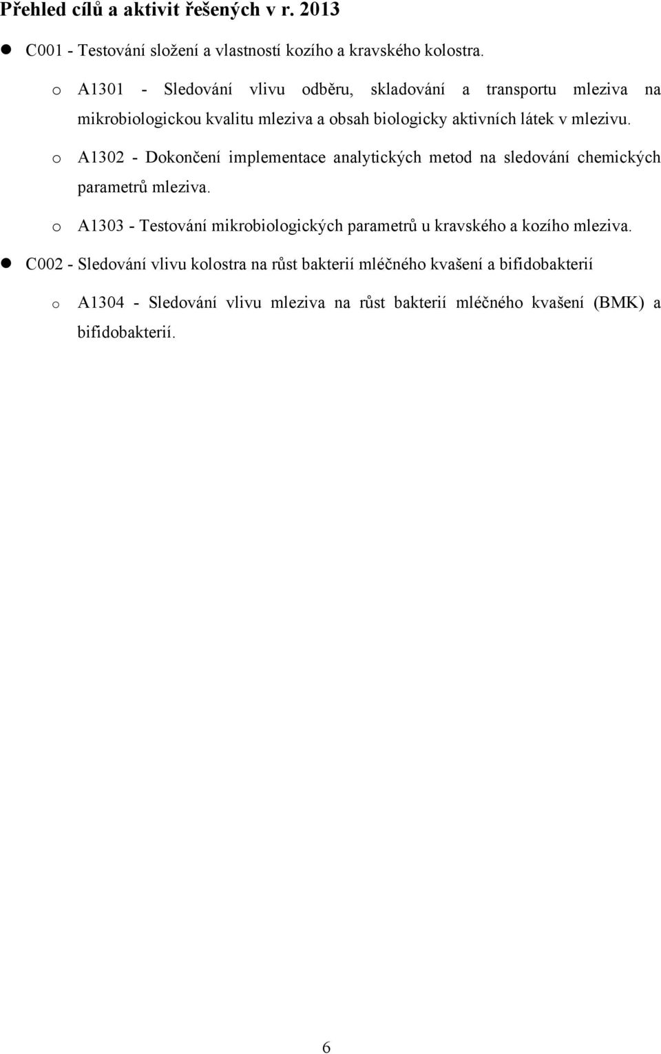 o A1302 - Dokončení implementace analytických metod na sledování chemických parametrů mleziva.