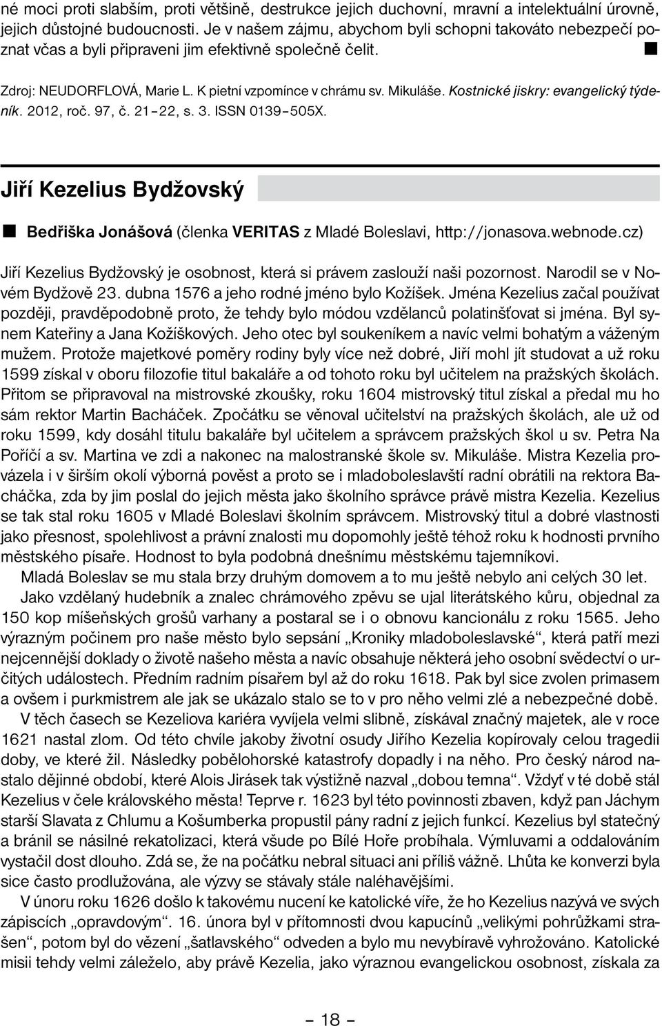 Kostnické jiskry: evangelický týdeník. 2012, roč. 97, č. 21 22, s. 3. ISSN 0139 505X. Jiří Kezelius Bydžovský Bedřiška Jonášová (členka VERITAS z Mladé Boleslavi, http://jonasova.webnode.