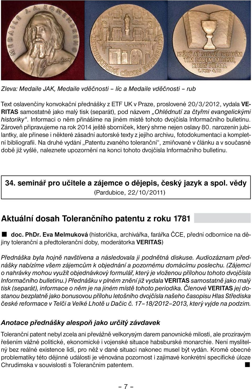 Zároveň připravujeme na rok 2014 ještě sborníček, který shrne nejen oslavy 80.