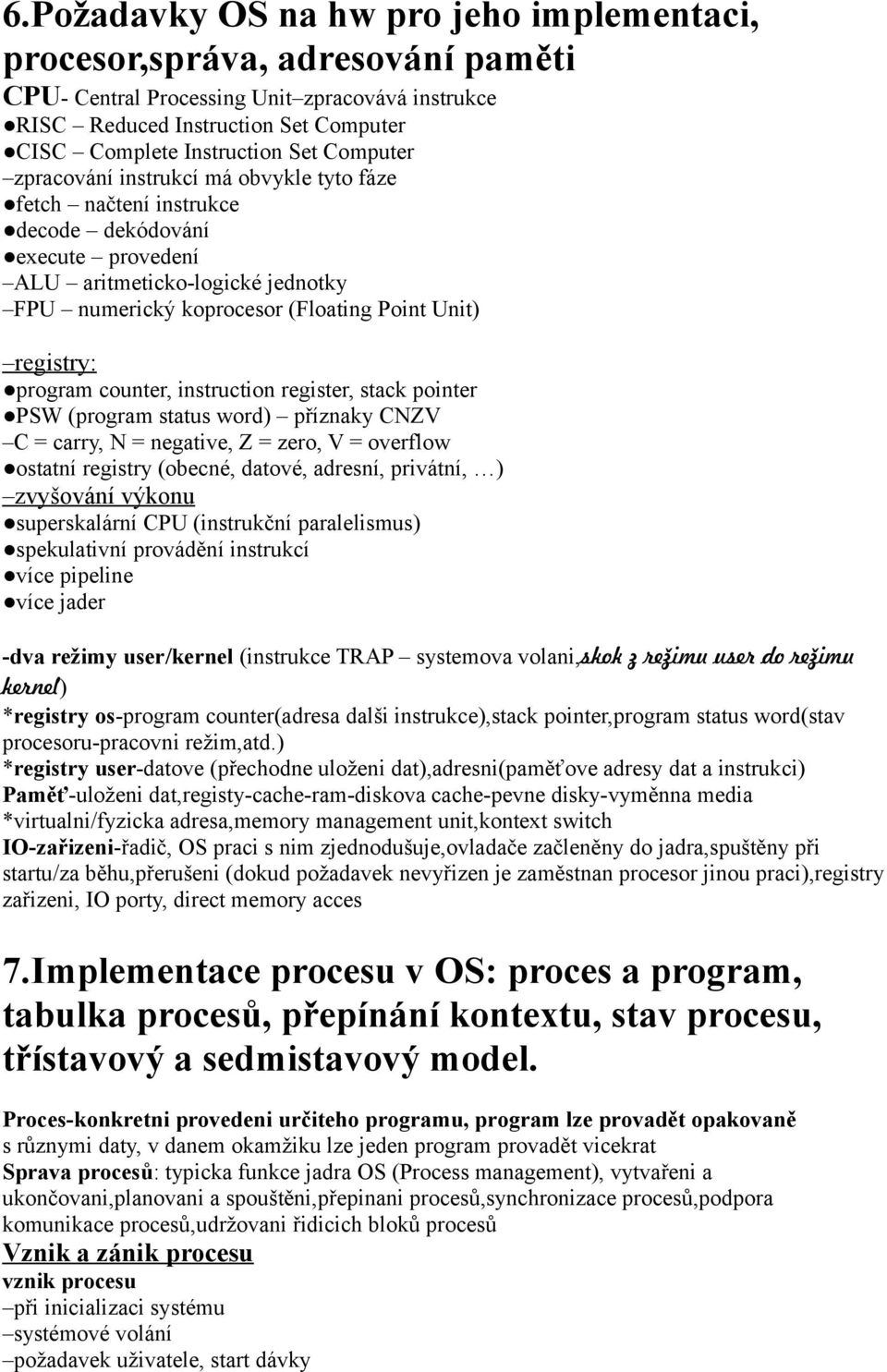 registry: program counter, instruction register, stack pointer PSW (program status word) příznaky CNZV C = carry, N = negative, Z = zero, V = overflow ostatní registry (obecné, datové, adresní,