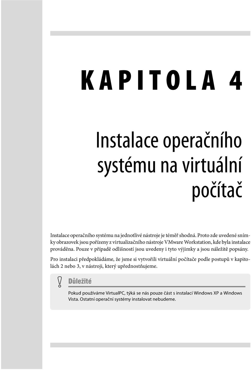 Pouze v případě odlišností jsou uvedeny i tyto výjimky a jsou náležitě popsány.