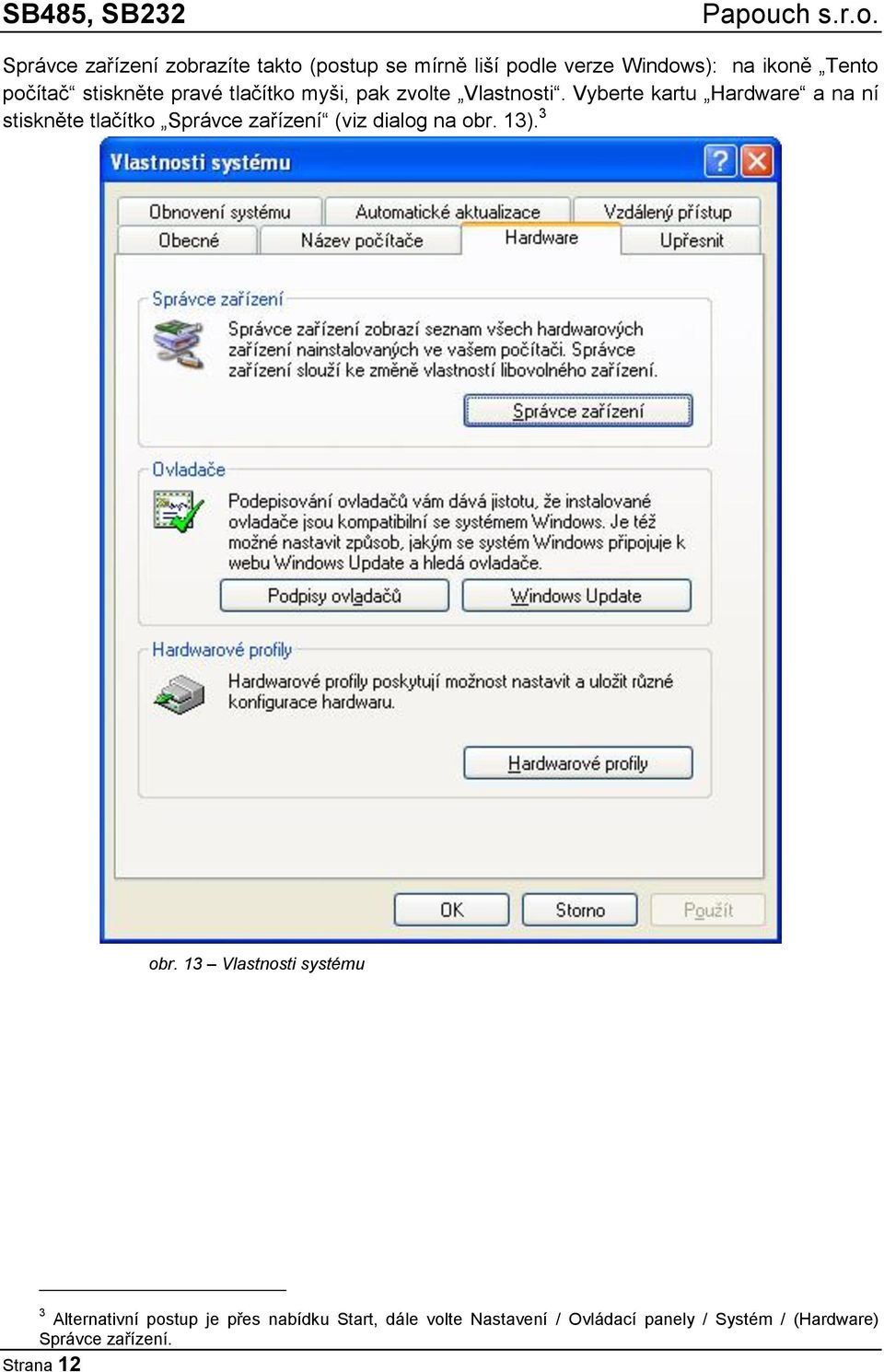 Vyberte kartu Hardware a na ní stiskněte tlačítko Správce zařízení (viz dialog na obr. 13). 3 obr.