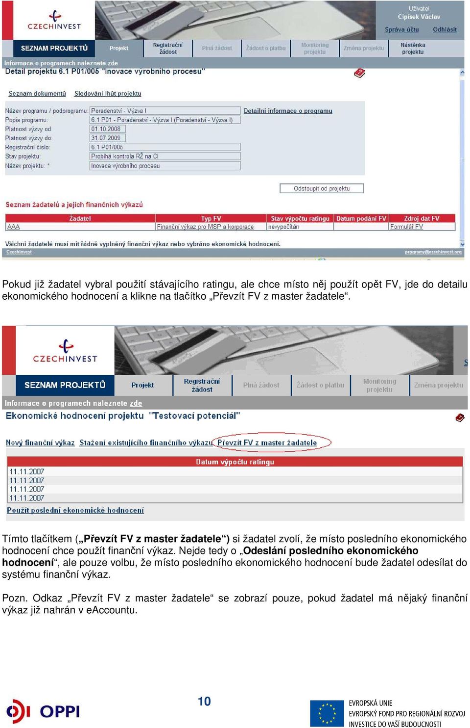 Tímto tlačítkem ( Převzít FV z master žadatele ) si žadatel zvolí, že místo posledního ekonomického hodnocení chce použít finanční výkaz.