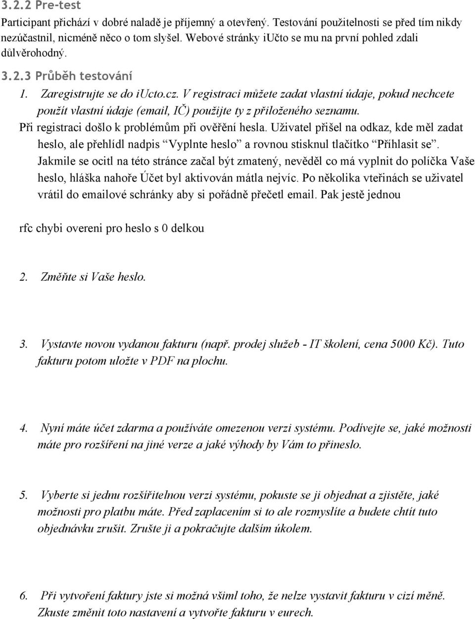 V registraci můžete zadat vlastní údaje, pokud nechcete použít vlastní údaje (email, IČ) použijte ty z přiloženého seznamu. Při registraci došlo k problémům při ověřění hesla.