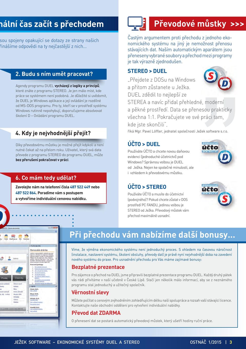 Je důležité si uvědomit, že DUEL je Windows aplikace a její ovládání je rozdílné od MS-DOS programu.