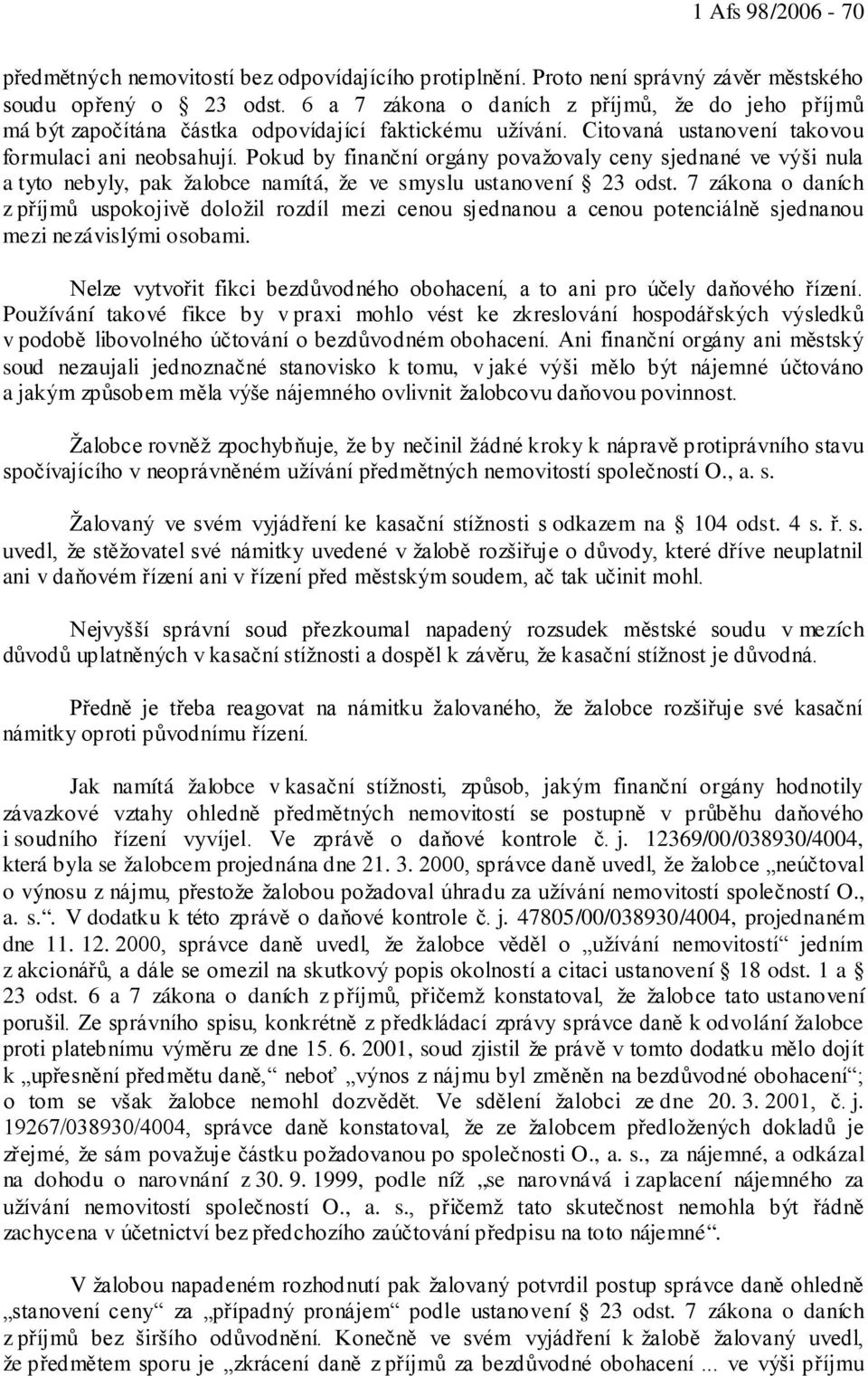 Pokud by finanční orgány považovaly ceny sjednané ve výši nula a tyto nebyly, pak žalobce namítá, že ve smyslu ustanovení 23 odst.