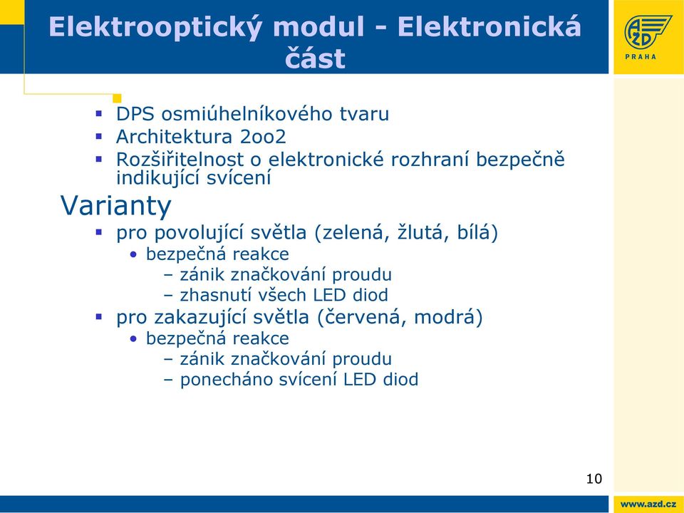 světla (zelená, žlutá, bílá) bezpečná reakce zánik značkování proudu zhasnutí všech LED diod