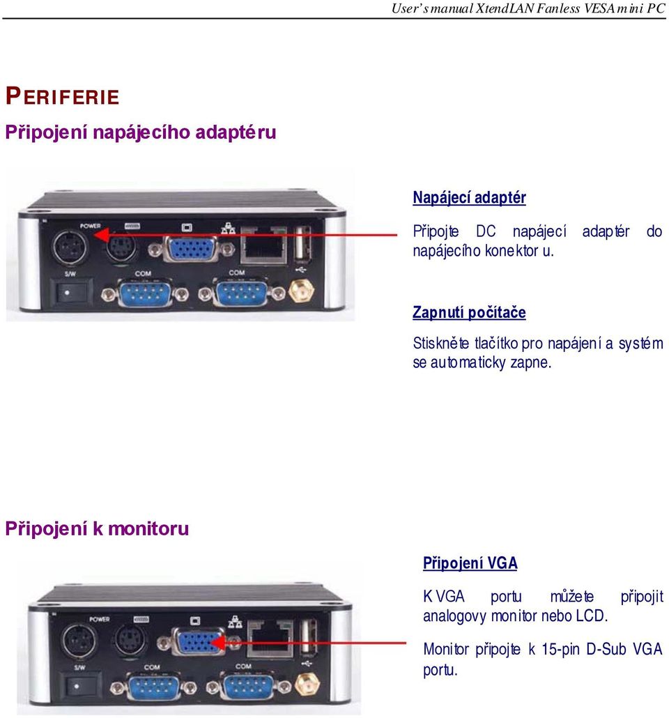 Zapnutí počítače Stiskněte tlačítko pro napájení a systém se automaticky zapne.