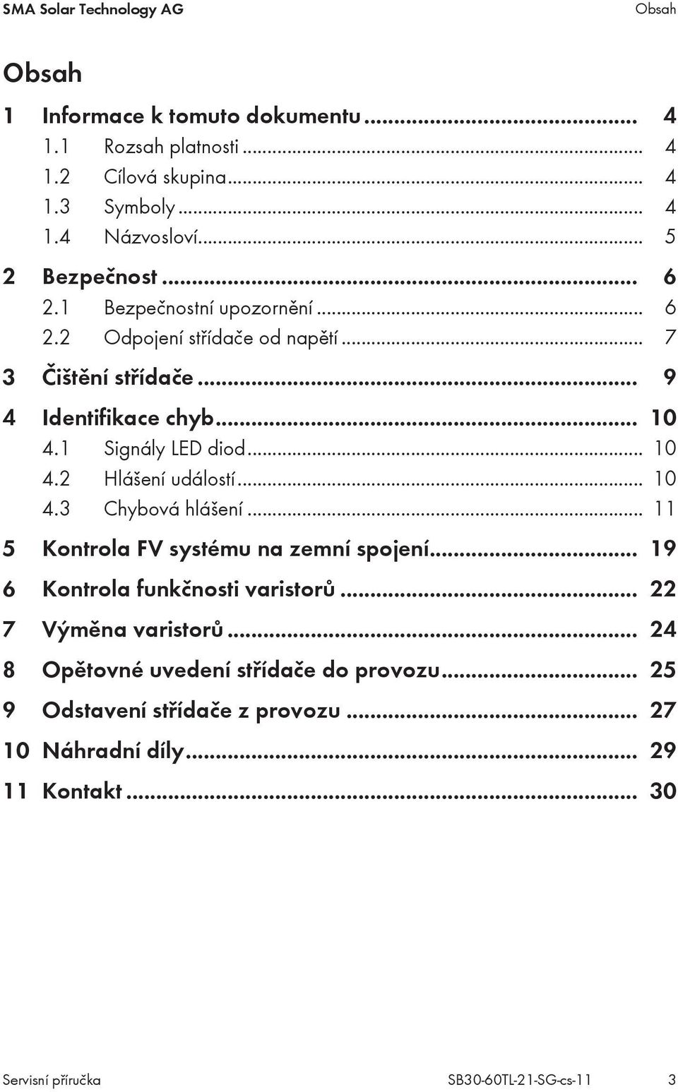 1 Signály LED diod... 10 4.2 Hlášení událostí... 10 4.3 Chybová hlášení... 11 5 Kontrola FV systému na zemní spojení... 19 6 Kontrola funkčnosti varistorů.