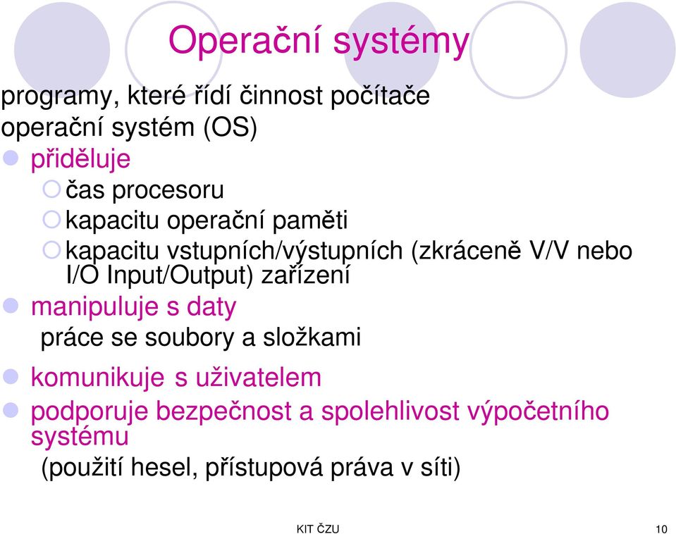 Input/Output) zařízení manipuluje s daty práce se soubory a složkami komunikuje s uživatelem