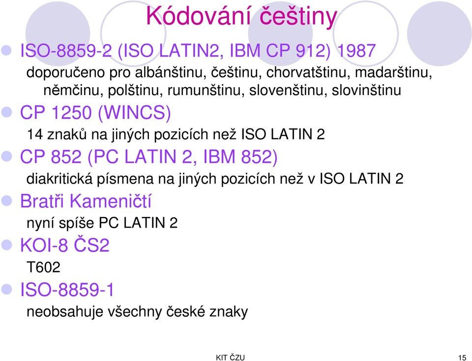 na jiných pozicích než ISO LATIN 2 CP 852 (PC LATIN 2, IBM 852) diakritická písmena na jiných pozicích než