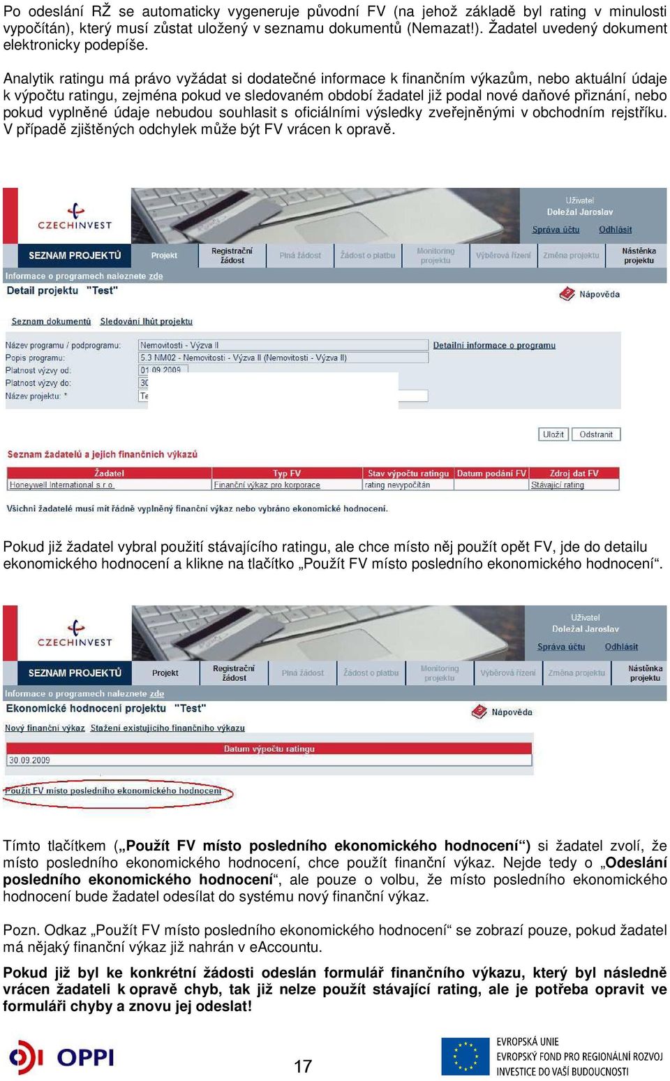 pokud vyplněné údaje nebudou souhlasit s oficiálními výsledky zveřejněnými v obchodním rejstříku. V případě zjištěných odchylek může být FV vrácen k opravě.