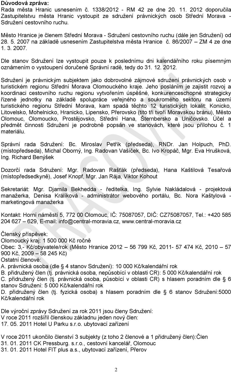 Město Hranice je členem Střední Morava - Sdruţení cestovního ruchu (dále jen Sdruţení) od 28. 5. 2007 