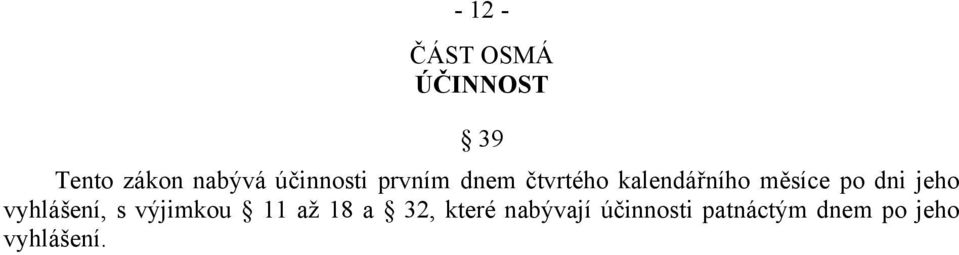 po dni jeho vyhlášení, s výjimkou 11 až 18 a 32,