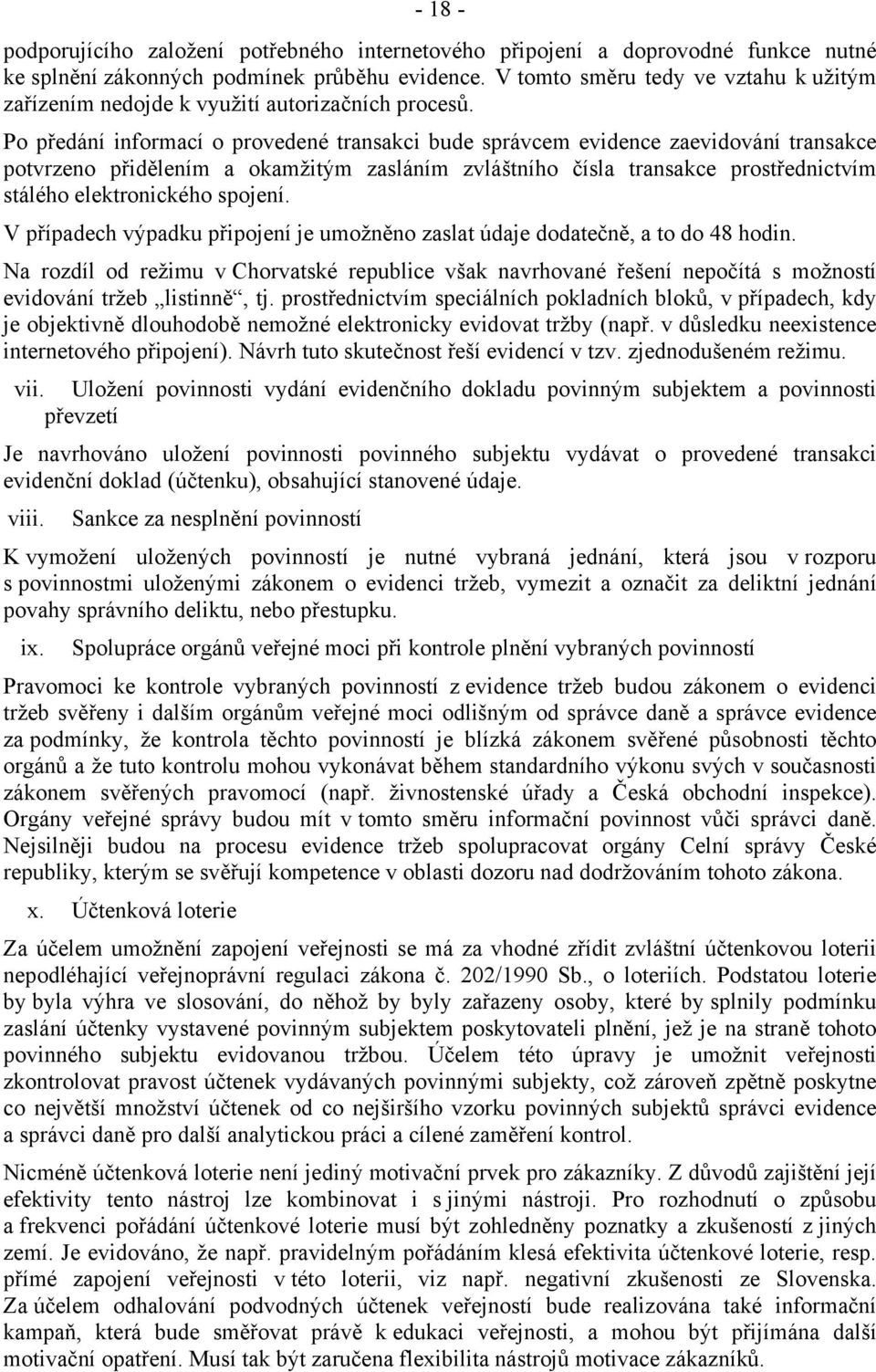 Po předání informací o provedené transakci bude správcem evidence zaevidování transakce potvrzeno přidělením a okamžitým zasláním zvláštního čísla transakce prostřednictvím stálého elektronického