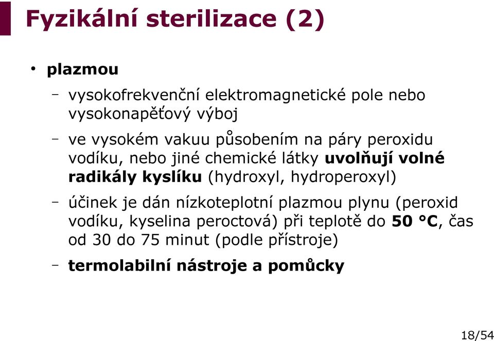 kyslíku (hydroxyl, hydroperoxyl) účinek je dán nízkoteplotní plazmou plynu (peroxid vodíku, kyselina