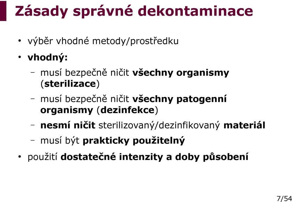 patogenní organismy (dezinfekce) nesmí ničit sterilizovaný/dezinfikovaný