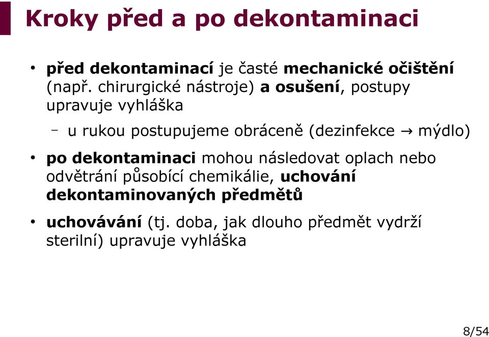 (dezinfekce mýdlo) po dekontaminaci mohou následovat oplach nebo odvětrání působící chemikálie,