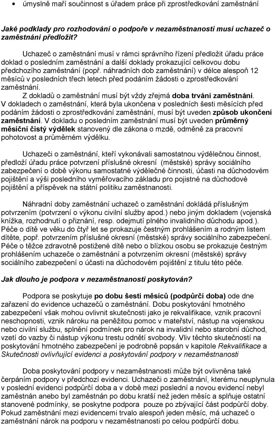 náhradních dob zaměstnání) v délce alespoň 12 měsíců v posledních třech letech před podáním žádosti o zprostředkování zaměstnání. Z dokladů o zaměstnání musí být vždy zřejmá doba trvání zaměstnání.