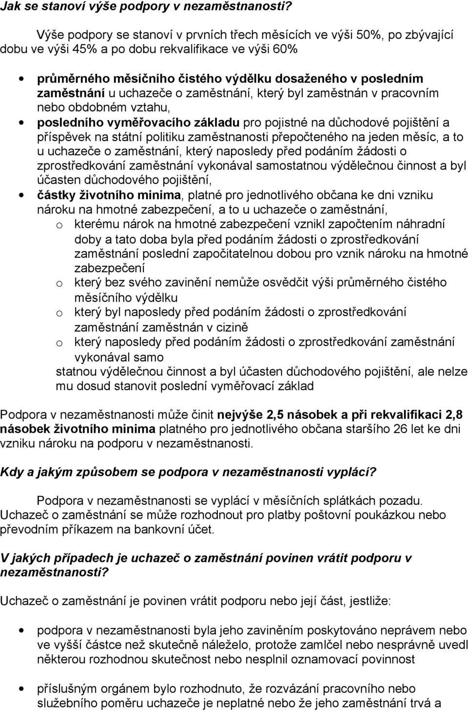 u uchazeče o zaměstnání, který byl zaměstnán v pracovním nebo obdobném vztahu, posledního vyměřovacího základu pro pojistné na důchodové pojištění a příspěvek na státní politiku zaměstnanosti