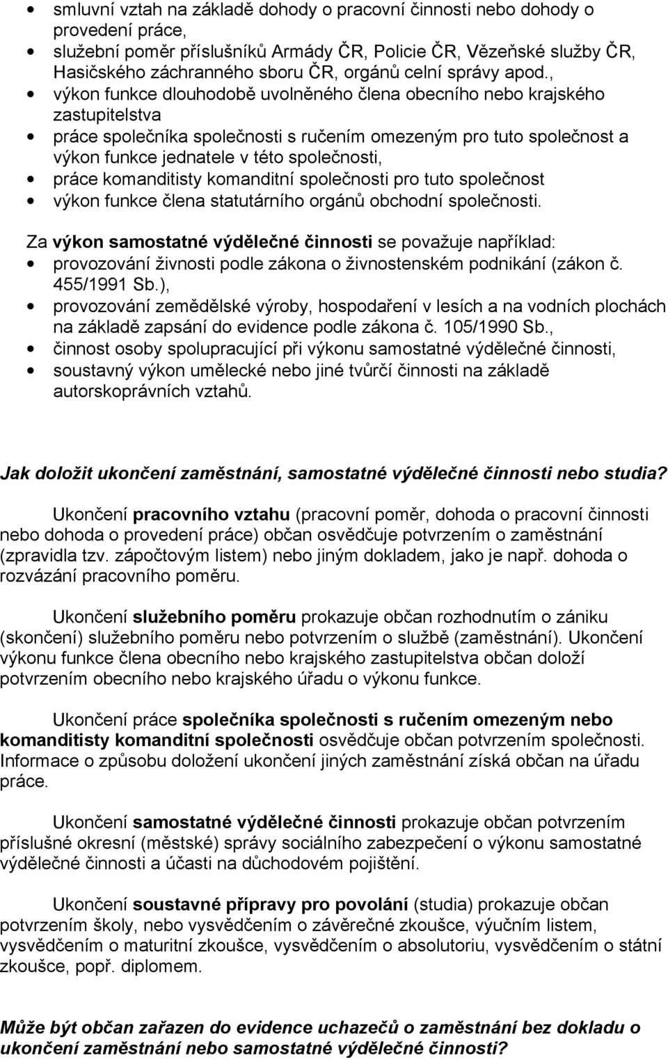 , výkon funkce dlouhodobě uvolněného člena obecního nebo krajského zastupitelstva práce společníka společnosti s ručením omezeným pro tuto společnost a výkon funkce jednatele v této společnosti,