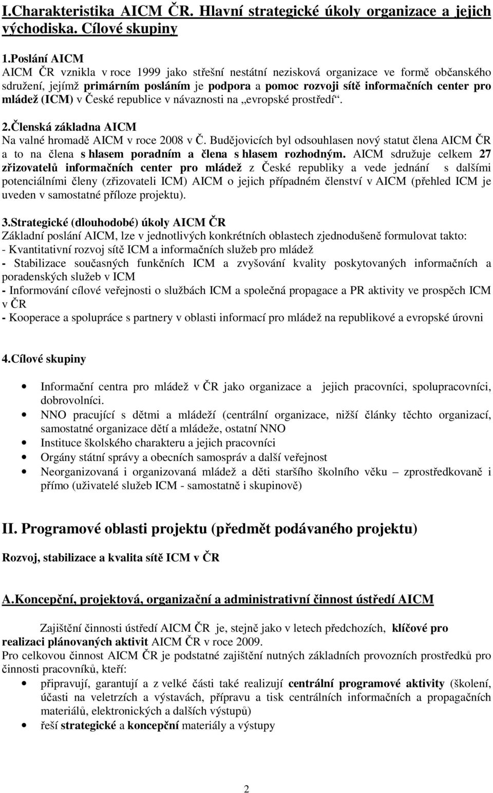 mládež (ICM) v České republice v návaznosti na evropské prostředí. 2.Členská základna AICM Na valné hromadě AICM v roce 2008 v Č.