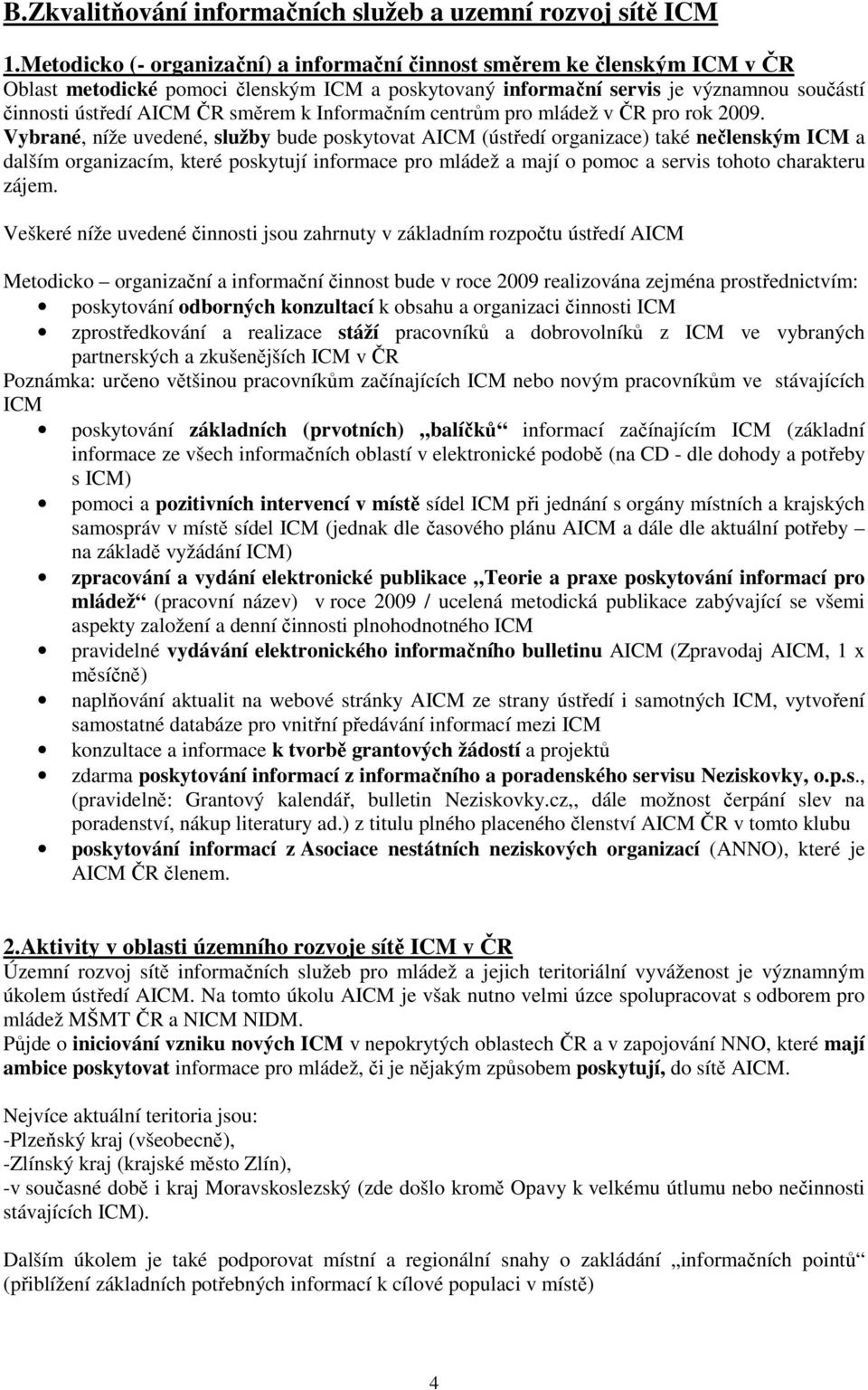 Informačním centrům pro mládež v ČR pro rok 2009.