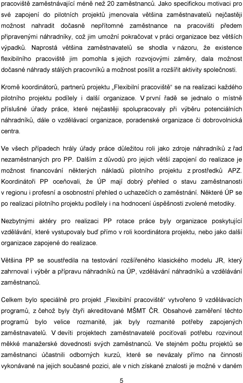 náhradníky, což jim umožní pokračovat v práci organizace bez větších výpadků.