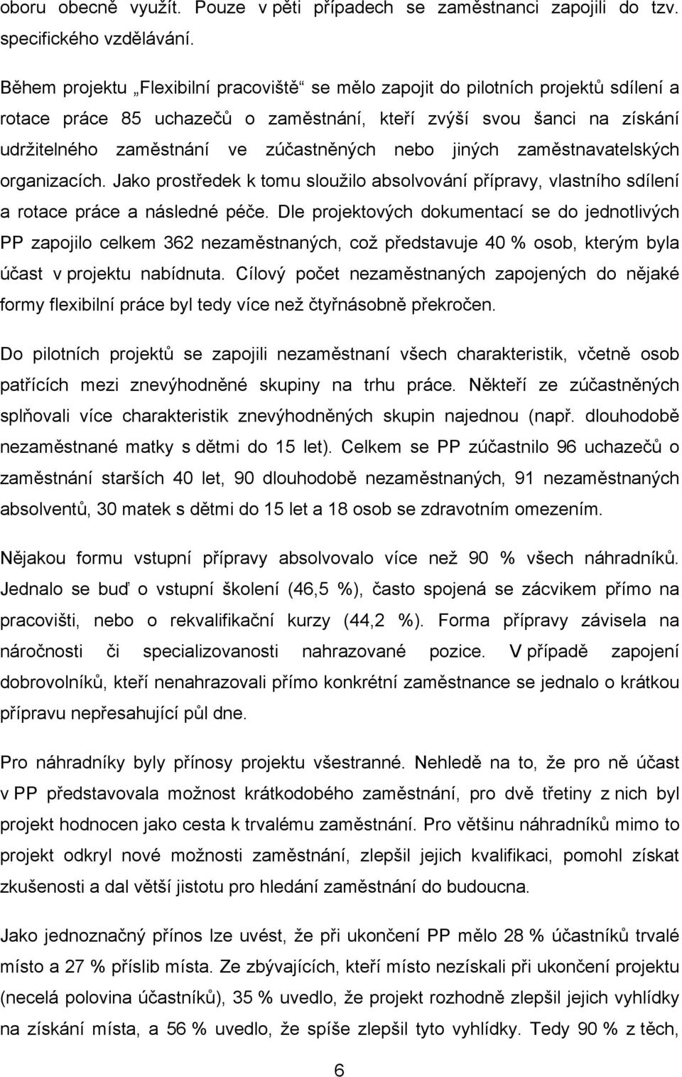 nebo jiných zaměstnavatelských organizacích. Jako prostředek k tomu sloužilo absolvování přípravy, vlastního sdílení a rotace práce a následné péče.