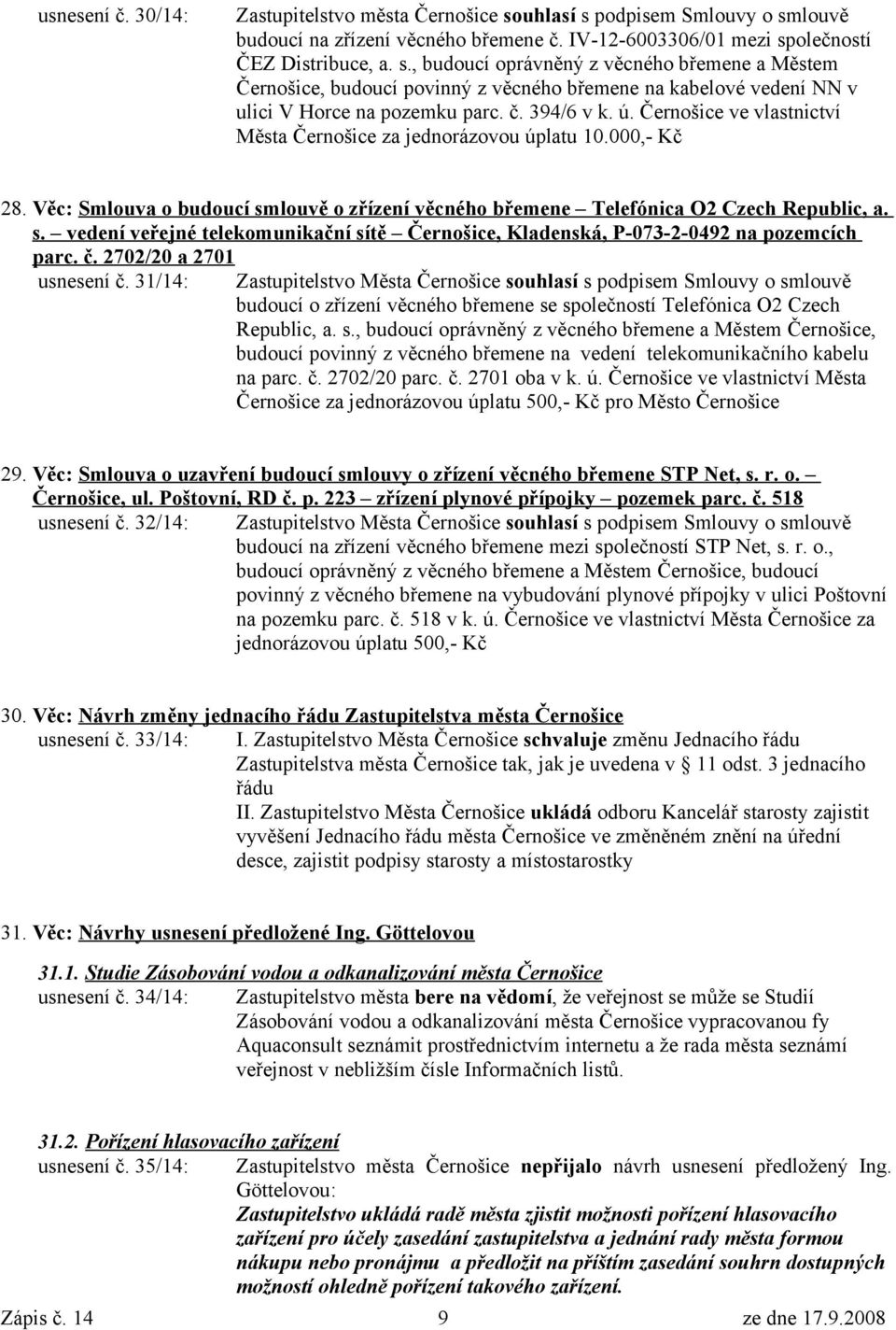 louvě o zřízení věcného břemene Telefónica O2 Czech Republic, a. s. vedení veřejné telekomunikační sítě Černošice, Kladenská, P-073-2-0492 na pozemcích parc. č. 2702/20 a 2701 usnesení č.