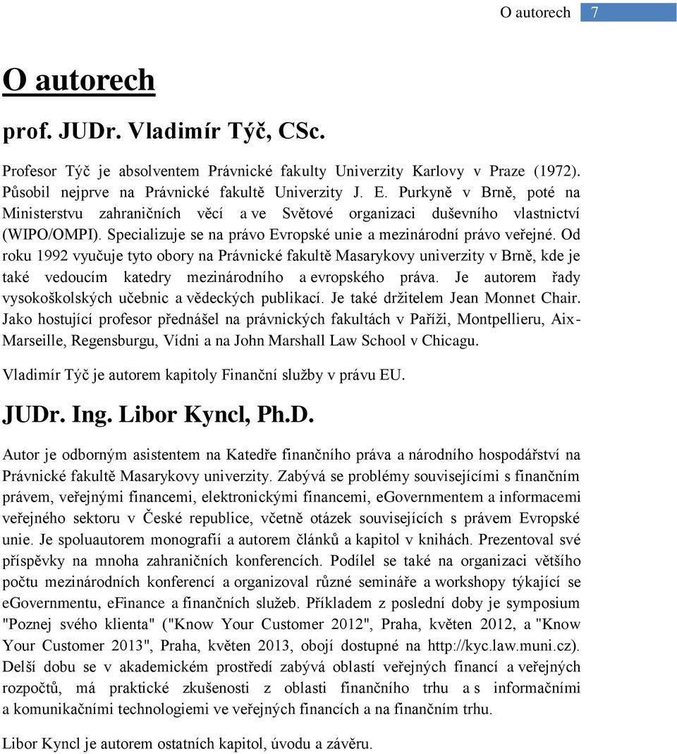 Od roku 1992 vyučuje tyto obory na Právnické fakultě Masarykovy univerzity v Brně, kde je také vedoucím katedry mezinárodního a evropského práva.