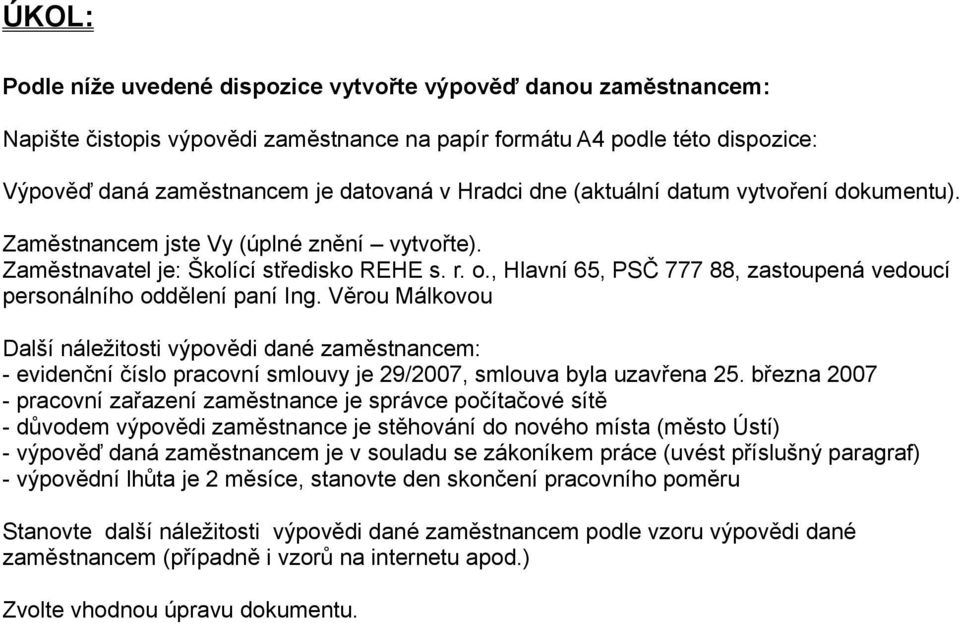 , Hlavní 65, PSČ 777 88, zastoupená vedoucí personálního oddělení paní Ing.