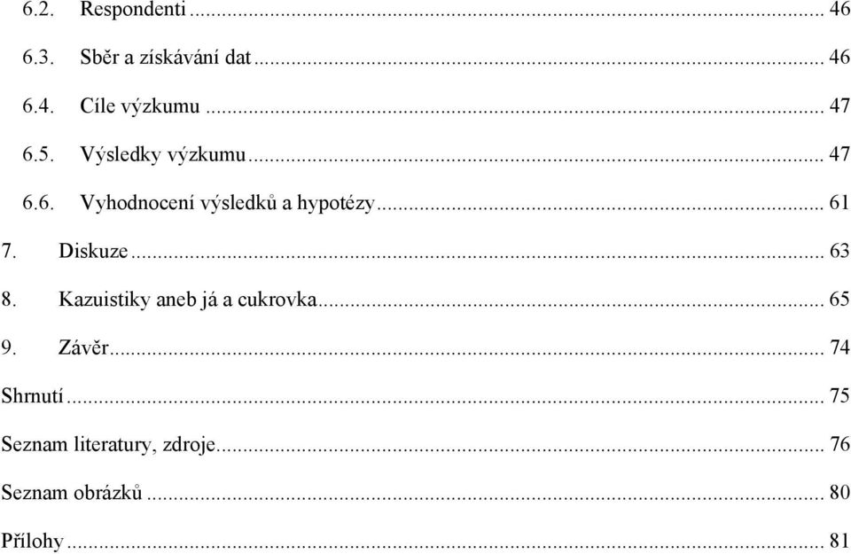 .. 61 7. Diskuze... 63 8. Kazuistiky aneb já a cukrovka... 65 9. Závěr.