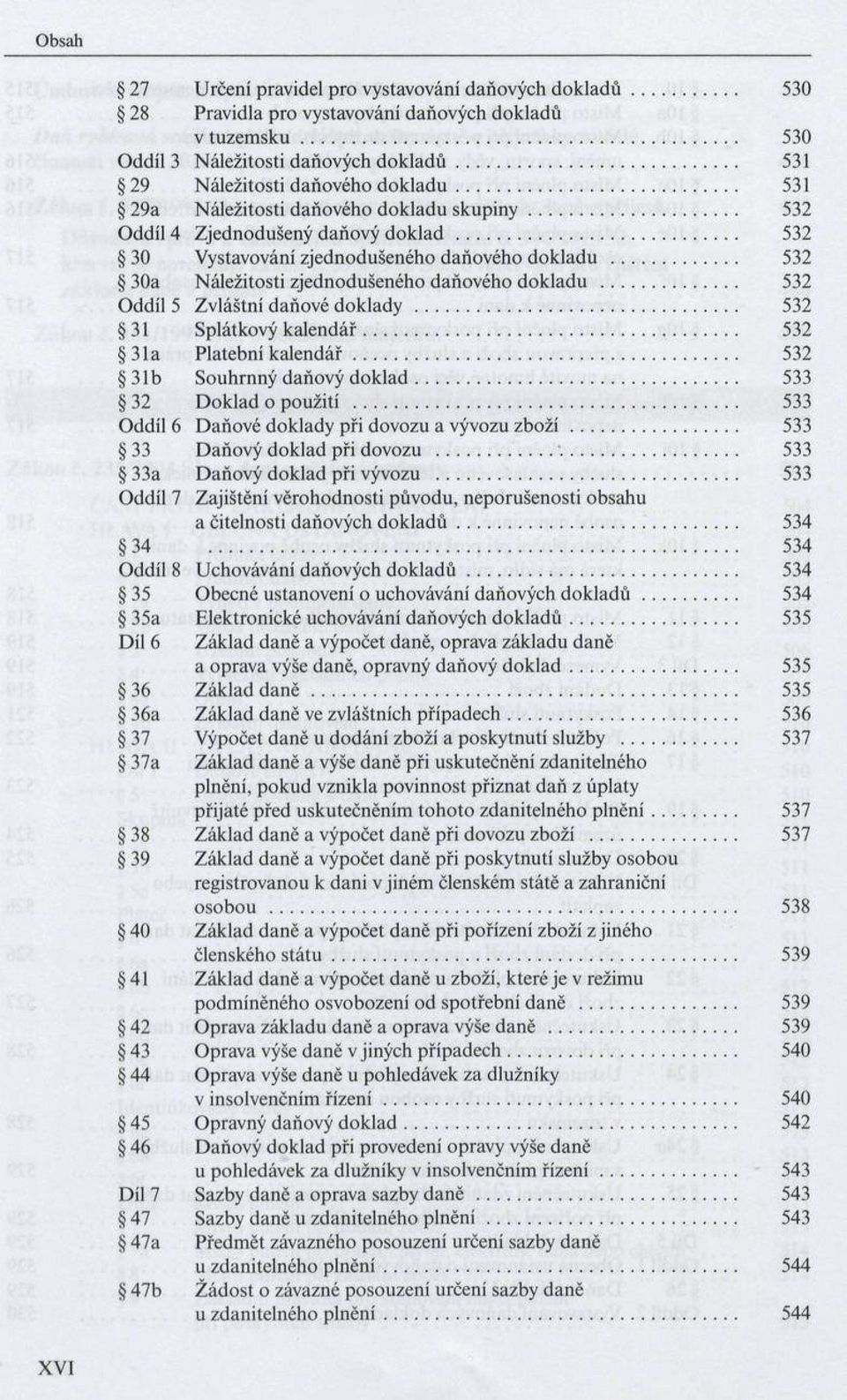 .. 532 30a Náležitosti zjednodušeného daňového dokladu... 532 Oddíl 5 Zvláštní daňové doklady... 532 31 Splátkový k a le n d á ř... 532 3 la Platební k a le n d á ř.