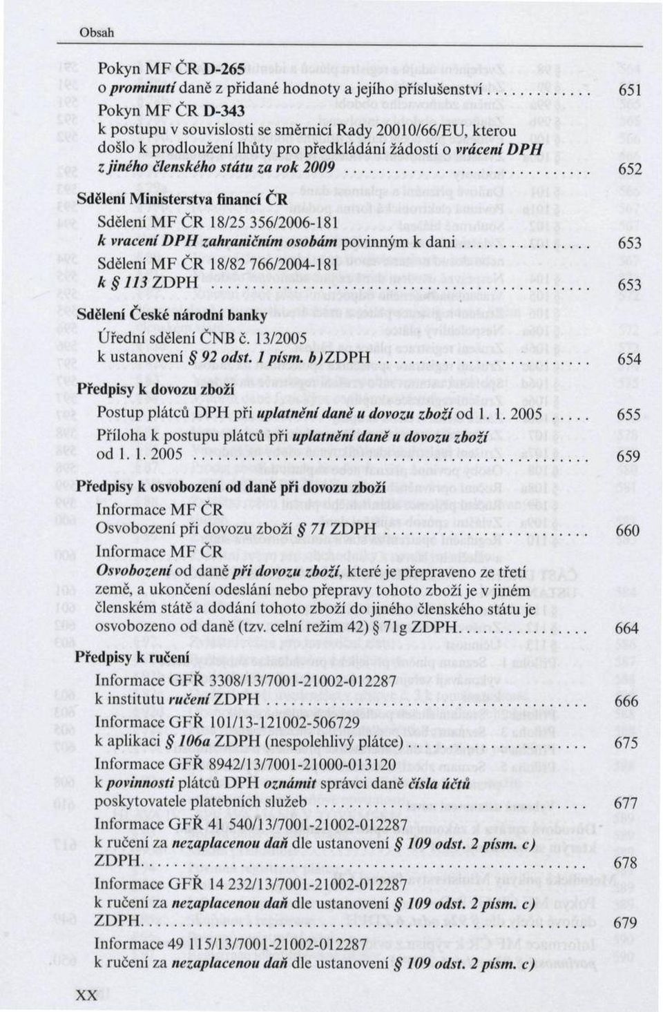 H z jiného členského státu za rok 2009... 652 S dělení M in isterstv a financí Č R S dělení M F Č R 18/25 356/2006-181 к vraceni D P H zahraničním osobám povin n ý m к d a n i.