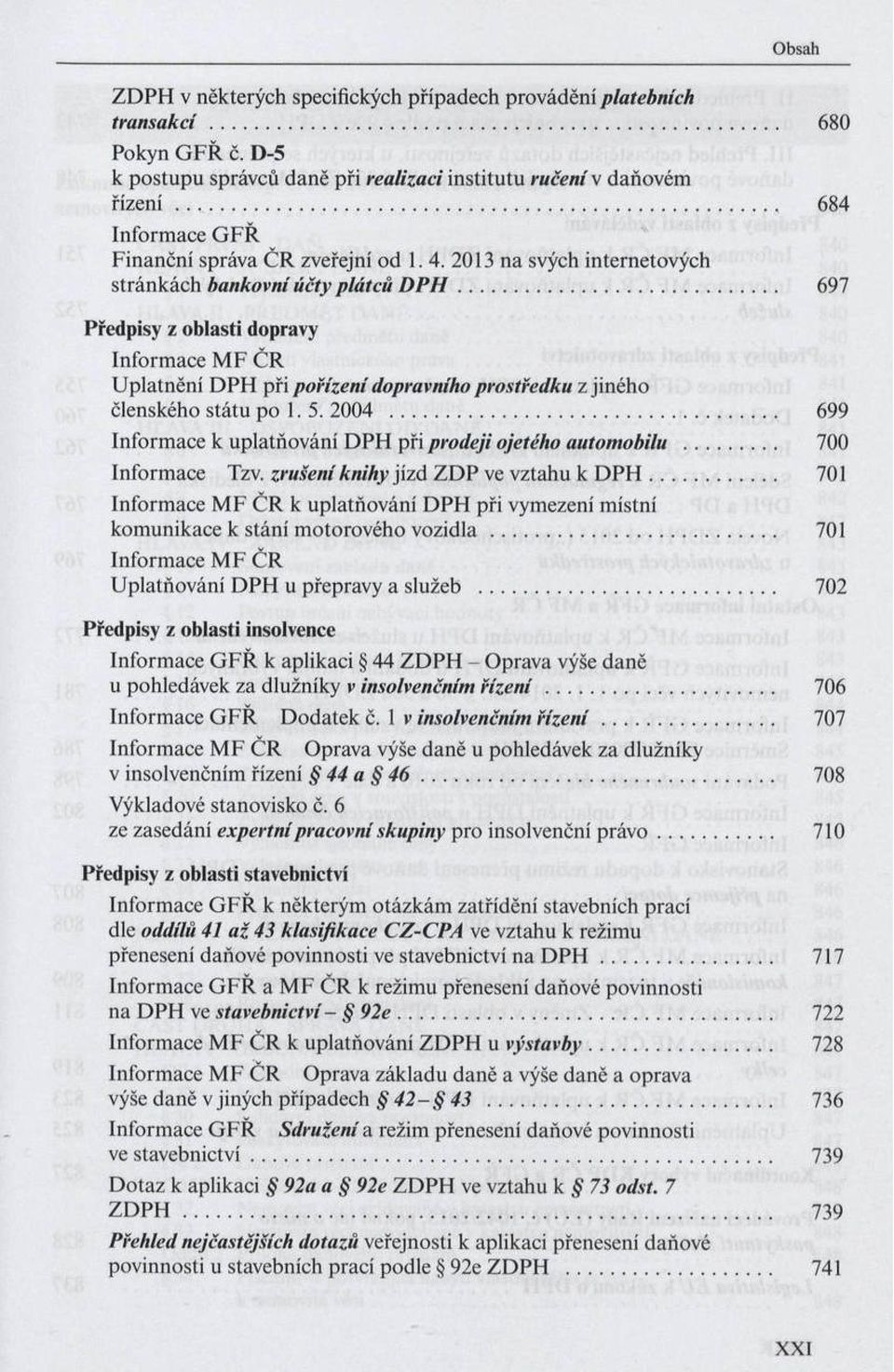 .. 697 P ředpisy z o b lasti dopravy In fo rm a c e M F Č R U p la tn ě n í D P H p ři p ořízeni dopravního prostředku z jin é h o člen sk éh o stá tu p o 1. 5. 2004.