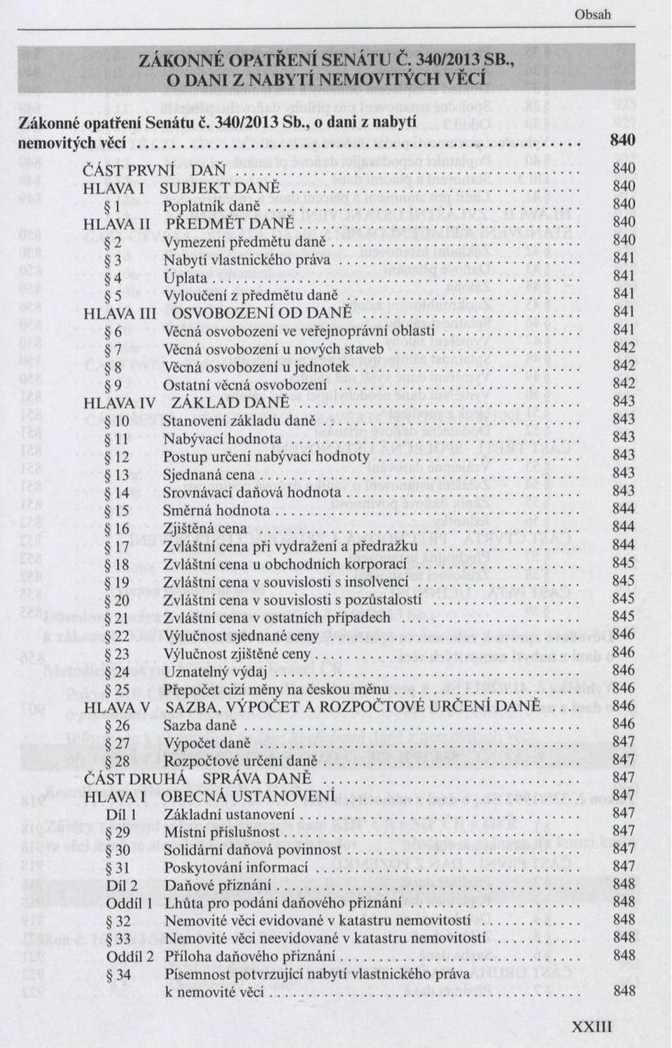 .. 841 4 Ú p la ta... 841 5 Vyloučení z předm ětu daně... 841 HLAVA III OSVOBOZENÍ O D D A N Ě... 841 6 Věcná osvobození ve veřejnoprávní o b la s ti... 841 7 Věcná osvobození u nových staveb.