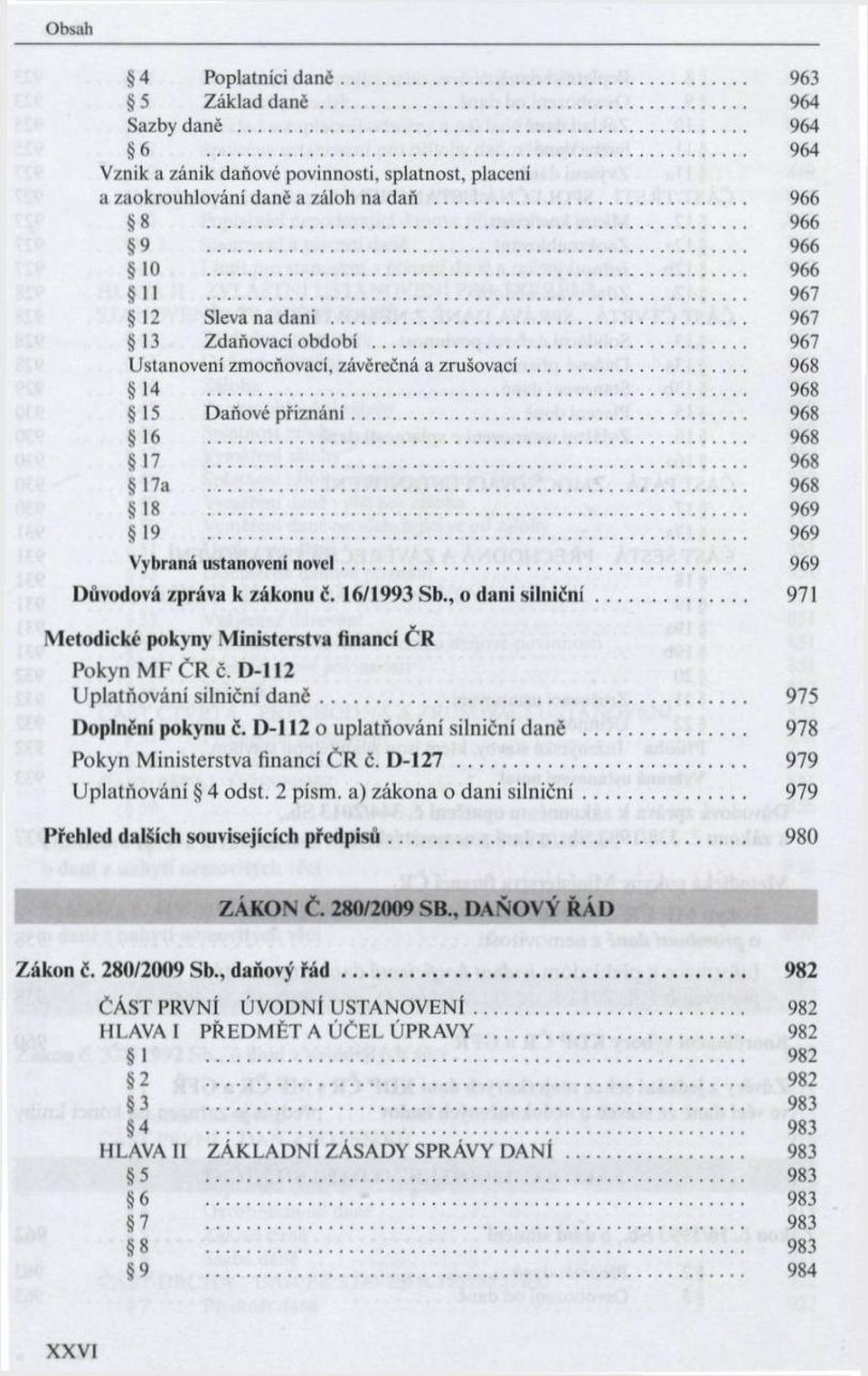 .. 968 16 968 17 968 17a 968 18 969 19 969 Vybraná ustanovení novel... 969 D ůvodová zpráva к zákonu č. 16/1993 S b., o d an i s iln ič n í.