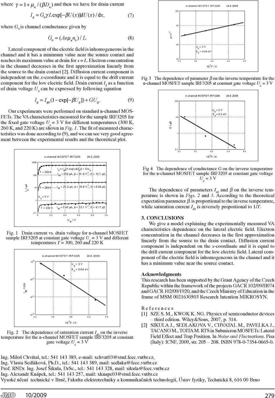 Electron concentration in the channel decreases in the first approximation linearly from the source to the drain contact [].