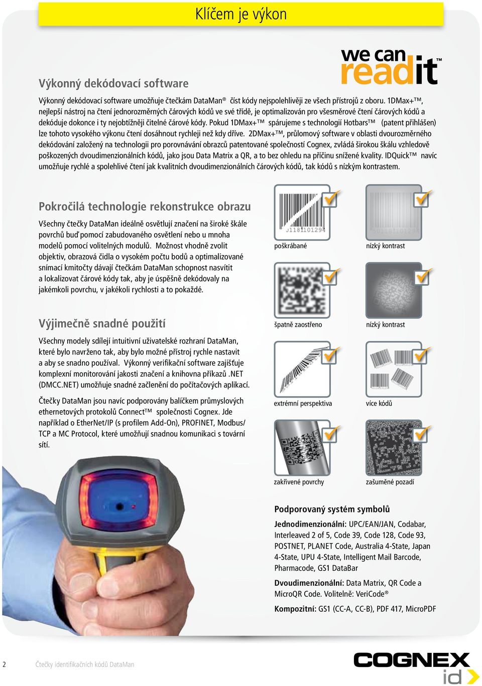 Pokud 1DMax+ spárujeme s technologií Hotbars (patent přihlášen) lze tohoto vysokého výkonu čtení dosáhnout rychleji než kdy dříve.