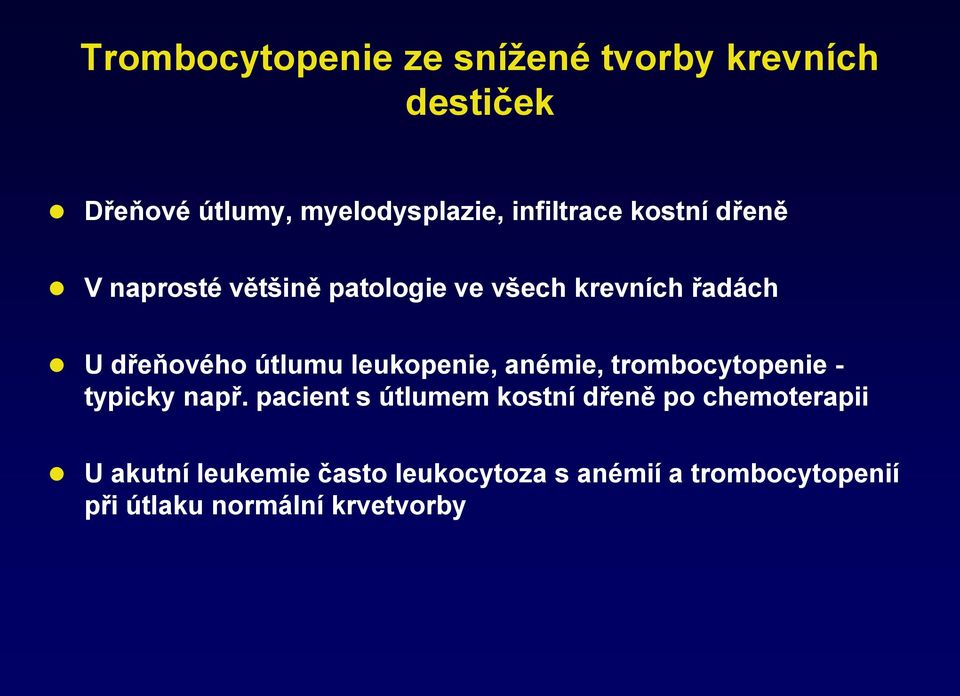 útlumu leukopenie, anémie, trombocytopenie - typicky např.