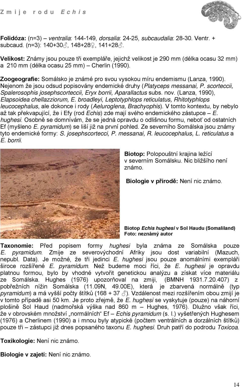 Zoogeografie: Somálsko je známé pro svou vysokou míru endemismu (Lanza, 1990). Nejenom že jsou odsud popisovány endemické druhy (Platyceps messanai, P.