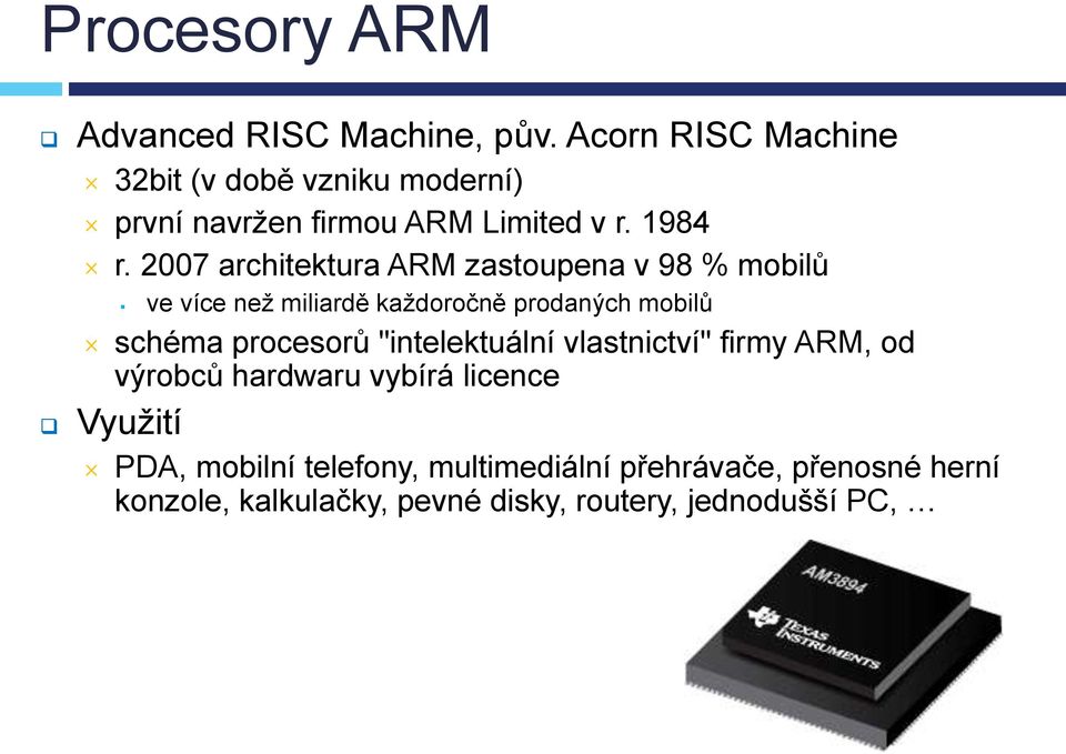 2007 architektura ARM zastoupena v 98 % mobilů ve více než miliardě každoročně prodaných mobilů schéma procesorů