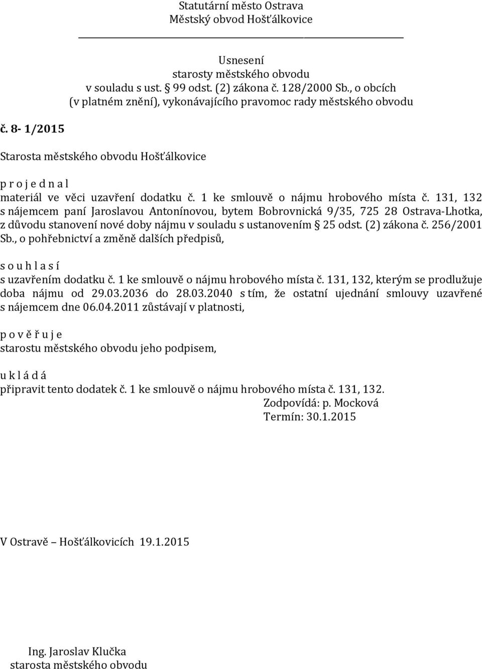 256/2001 Sb., o pohřebnictví a změně dalších předpisů, s uzavřením dodatku č. 1 ke smlouvě o nájmu hrobového místa č. 131, 132, kterým se prodlužuje doba nájmu od 29.03.