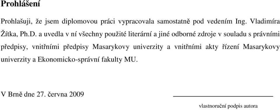 a uvedla v ní všechny použité literární a jiné odborné zdroje v souladu s právními předpisy,